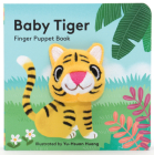 Baby Tiger: Finger Puppet Book: (Finger Puppet Book for Toddlers and Babies, Baby Books for First Year, Animal Finger Puppets) (Baby Animal Finger Puppets #2) By Chronicle Books, Yu-Hsuan Huang (Illustrator) Cover Image