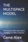The Multispace Model: Unedited First Draft By Gene Alex Cover Image