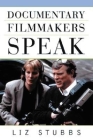 Documentary Filmmakers Speak By Liz Stubbs Cover Image