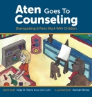 Aten Goes to Counseling: Brainspotting & Parts Work With Children Cover Image