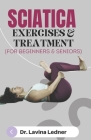 SCIATICA EXERCISES & TREATMENT (For Beginners & Seniors): A Step-by-Step Program to Assist Seniors in Managing Back, Sciatica, and Other Pains. Cover Image