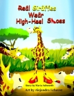Real Giraffes Wear High-heel Shoes By Maria Ashworth, Alejandro Echavez (Illustrator) Cover Image