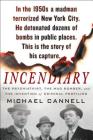 Incendiary: The Psychiatrist, the Mad Bomber, and the Invention of Criminal Profiling Cover Image