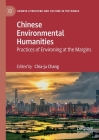 Chinese Environmental Humanities: Practices of Environing at the Margins (Chinese Literature and Culture in the World) By Chia-Ju Chang (Editor) Cover Image