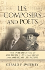 U. S. Composers and Poets: The Intersection of American Classical Music and American Literature By Gerald F. Sweeney Cover Image