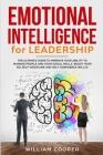 Emotional Intelligence for Leadership: The Complete Guide to Improve Your Social Skills Cover Image