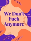 We Don't Fuck Anymore: A Swear Word Coloring Book for Adults Cover Image