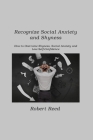 Recognize Social Anxiety and Shyness: How to Overcome Shyness, Social Anxiety and Low Self-Confidence By Robert Reed Cover Image
