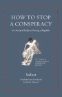 How to Stop a Conspiracy: An Ancient Guide to Saving a Republic By Sallust, Josiah Osgood (Commentaries by), Josiah Osgood (Translator) Cover Image