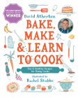 Bake, Make, and Learn to Cook  : Fun and Healthy Recipes for Young Cooks (Bake, Make and Learn to Cook) By David Atherton, Rachel Stubbs (Illustrator) Cover Image