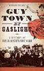 Guy Town by Gaslight: A History of Vice in Austin's First Ward By Richard Zelade Cover Image