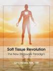 Soft Tissue Revolution: The New Bodywork Paradigm By Larry Heisler Ma Lmt Cover Image