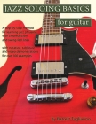 Jazz Soloing Basics for Guitar: A step-by-step method for learning jazz phrasing with chromaticism and swing-feel lines By Barrett Tagliarino Cover Image