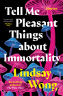 Tell Me Pleasant Things about Immortality: Stories Cover Image