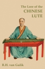 The Lore of the Chinese Lute By Robert H. Van Gulik Cover Image