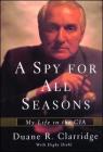 A Spy For All Seasons: My Life in the CIA By Duane R. Clarridge, Digby Diehl (With) Cover Image