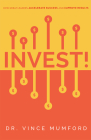 Invest!: How Great Leaders Accelerate Success and Improve Results By Vince Mumford Cover Image