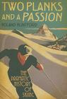 Two Planks and a Passion: The Dramatic History of Skiing By Roland Huntford Cover Image