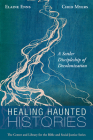Healing Haunted Histories: A Settler Discipleship of Decolonization (Center and Library for the Bible and Social Justice) By Elaine Enns, Ched Myers Cover Image