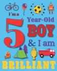 I'm a 5 Year-Old Boy and I Am Brilliant: Notebook and Sketchbook for Five-Year-Old Boys Cover Image