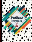Yahtzee Scorebook: Game Yahtzee Yahtzee Game Record Score Keeper Book Yahtzee Yard Game / Yatzee Yard Dice Gameeasy to Use, Fun for Every By Oryzastore Publishing Cover Image
