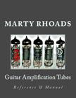 Guitar Amplification Tubes: Reference & Manual By Marty Rhoads Cover Image