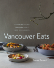 Vancouver Eats: Signature Recipes from the City's Best Restaurants By Joanne Sasvari Cover Image