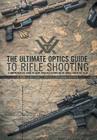 The Ultimate Optics Guide to Rifle Shooting: A Comprehensive Guide to Using Your Riflescope on the Range and in the Field By Cpl Reginald J. G. Wales Cover Image