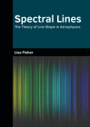 Spectral Lines: The Theory of Line Shape in Astrophysics Cover Image