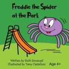 Freddie the Spider at the Park By Ruth Emanuel Cover Image