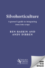 Silvohorticulture: A Grower's Guide to Integrating Trees Into Crops Cover Image