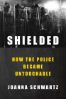 Shielded: How the Police Became Untouchable Cover Image
