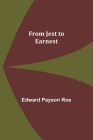 From Jest to Earnest By Edward Payson Roe Cover Image
