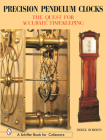 Precision Pendulum Clocks: The Quest for Accurate Timekeeping (Schiffer Book for Collectors) Cover Image
