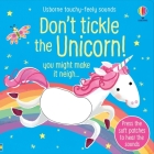 Don't Tickle the Unicorn! (DON'T TICKLE Touchy Feely Sound Books) By Sam Taplin, Ana Martin Larranaga (Illustrator) Cover Image
