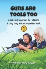 Guns Are Tools Too: A kid's introduction to firearms and why they are an important tool. By Anna Taylor Cover Image