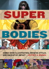 Super Bodies: Comic Book Illustration, Artistic Styles, and Narrative Impact (World Comics and Graphic Nonfiction Series) By Jeffrey A. Brown Cover Image