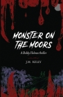 Monster on the Moors: A Bobby Holmes Thriller By J. M. Kelly Cover Image