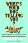 What's Your Dog Telling You? Australia's Best-Known Dog Communicator Explains Your Dog's Behaviour Cover Image