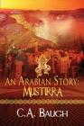 An Arabian Story Mustirra By C. a. Baugh, Jeanine Henning (Illustrator), Bonnie Saunders (Editor) Cover Image