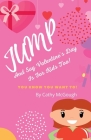 Jump and Say Valentine's Day Is for Kids Too By Cathy McGough Cover Image