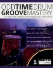 Odd Time Drum Groove Mastery: The Complete Guide to Making Any Odd Time Signature Easy to Play on Drums By Buster Birch, Joseph Alexander, Tim Pettingale (Editor) Cover Image