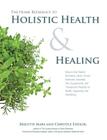 The Home Reference to Holistic Health and Healing: Easy-to-Use Natural Remedies, Herbs, Flower Essences, Essential Oils, Supplements, and Therapeutic Practices for Health, Happiness, and Well-Being Cover Image