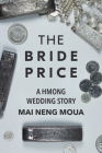 The Bride Price: A Hmong Wedding Story By Mai Neng Moua Cover Image