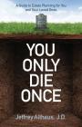 You Only Die Once: A Guide to Estate Planning for You and Your Loved Ones Cover Image