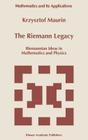 The Riemann Legacy: Riemannian Ideas in Mathematics and Physics (Mathematics and Its Applications #417) By Krzysztof Maurin Cover Image