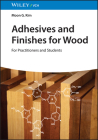 Adhesives and Finishes for Wood: For Practitioners and Students By Moon G. Kim Cover Image