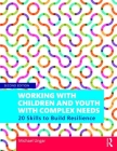 Working with Children and Youth with Complex Needs: 20 Skills to Build Resilience By Michael Ungar Cover Image