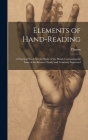 Elements of Hand-Reading: A Practical Work On the Study of the Hand, Containing the Laws of the Science Clearly and Concisely Expressed By Phanos Cover Image