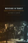 Musicians in Transit: Argentina and the Globalization of Popular Music By Matthew B. Karush Cover Image